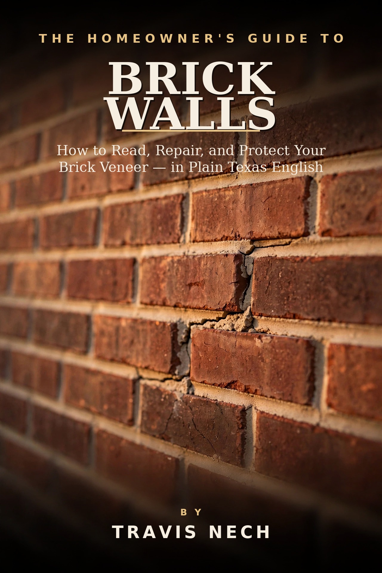 Cover of The Homeowner's Guide to Brick Walls, a free brick repair book by Travis Nech